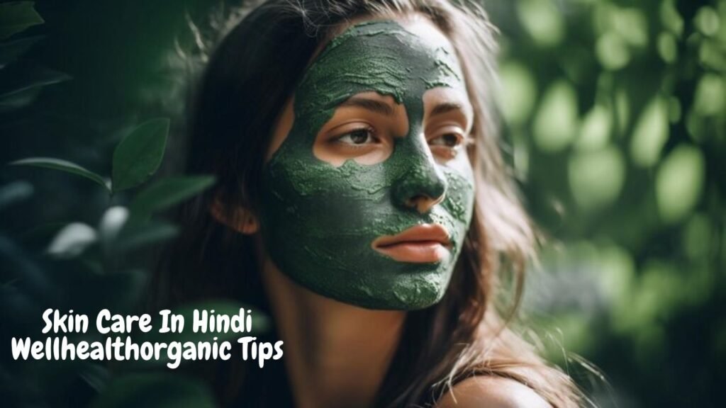 Skin Care In Hindi Wellhealthorganic Tips